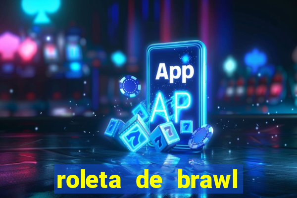 roleta de brawl stars 2024